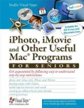 iPhoto, iMovie and Other Useful Mac Programs for Seniors: Get Acquainted by Following Easy to Understands Step-By-Step Instructions