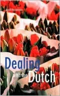 Dealing with the Dutch: A Guide for Visitors, New Residents and Better Business Relationships