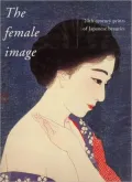 The Female Image: 20th Century Japanese Prints of Japanese Beauties.