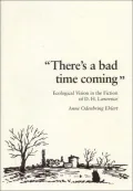 There's a Bad Time Coming: Ecological Vision in the Fiction of D. H. Lawrence