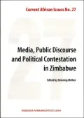Media, Public Discourse and Political Contestation in Zimbabwe: Current African Issues 27