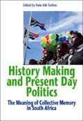 History Making and Present Day Politics: The Meaning of Collective Memory in South Africa