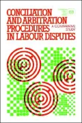 Conciliation and Arbitration Procedures in Labour Disputes: A Comparative Study