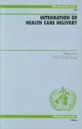 Integration of Health Care Delivery : Report of a WHO Study Group