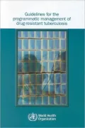 Guidelines for the Programmatic Management of Drug-Resistant Tuberculosis: Emergency Update 2008