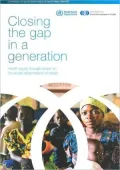 Closing the Gap in a Generation: Health Equity through Action on the Social Determinants of Health, Final Report