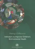 Making a Difference: Indicators to Improve Children's Environmental Health
