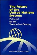 The Future of the United Nations System: Potential for the Twenty-First Century