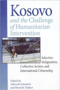 Kosovo and the Challenge of Humanitarian Intervention: Selective Indignation, Collective Action, and International Citizenship