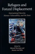 Refugees and Forced Displacement : International Security, Human Vulnerability and the State