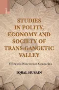 Studies in Polity, Economy and Society of the Trans-Gangetic Valley (Fifteenth - Nineteenth Centuries)