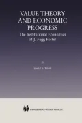Value Theory and Economic Progress: The Institutional Economics of J. Fagg Foster: The Institutional Economics of J.Fagg Foster