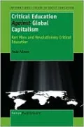 Critical Education Against Global Capitalism: Karl Marx and Revolutionary Critical Education
