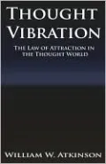 Thought Vibration or the Law of Attraction in the Thought World