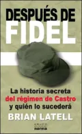 Después de Fidel: La historia secreta del régimen de Castro y quién lo sucederá