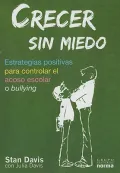 Crecer Sin Miedo/  Grow Without Fear: Estrategias Positivas Para Controlar El Acoso Escolar