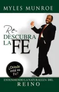 Redescubra la Fe: Donde Esta su Fe? Entendiendo la Naturaleza del Reino = Re-Discovering Faith