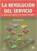 La Revolucion del Servicio: Lo Unico Que Cuenta Es un Cliente Satisfecho