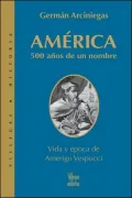 America: 500 anos de un nombre: Vida y epoca de Amerigo Vespuccio