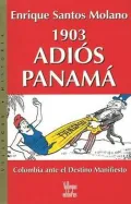 1903 Adios Panama: Colombia ante el destino manifiesto