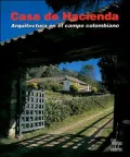 Casa De Hacienda/ Farmhouses: Arquitectura En El Campo Colombiano/ Architecture in the Colombian Countryside