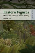 Eastern Figures: Orient and Empire in British Writing