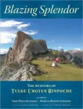 Blazing Splendor: Memoirs of the Dzogchen Yogi Tulku Urgyen Rinpoche