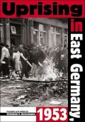 Uprising in East Germany 1953: The Cold War, the German Question and the First Major Upheavel Behind the Iron Curtain