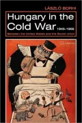 Hungary In The Cold War, 1945-1956