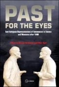 Past for the Eyes: East European Representations of Communism in Cinema and Museums after 1989