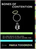 Bones of Contention: The Living Archive of Vasil Levski and the Making of Bulgaria's National Hero