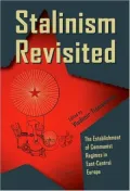 Stalinism Revisited: The Establishment of Communist Regimes in East-Central Europe and the Dynamics of the Soviet Bloc