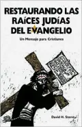 Restaurando Las Raices Judias Del Evangelio: Un Mensaje Para Cristianos