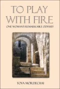 To Play With Fire: One Womans Remarkable Odyssey