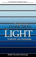 Transforming Darkness Into Light Kabbalah And Psychology