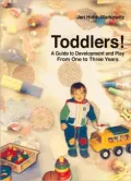 Toddlers!: A Guide to Development and Play from One to Three Years