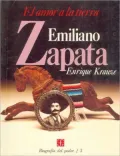 Biografia del poder, 3 : Emiliano Zapata, el amor a la tierra, Vol. 3