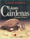 Lazaro Cardenas: General Misionero(Biografia del poder/8)