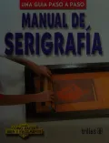 Manual de serigrafia/  Screen Printing Guide: Una guia paso a paso/  A Step by Step Guide