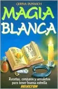 Magia Blanca: Recetas, Conjuros Y Amuletos Para Tener Buena Estrella