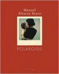 Manuel Alvarez Bravo: Poloroids