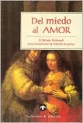 Del miedo al amor: El Metodo Pathwork para transformar la relacion de pareja