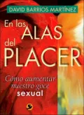 En Las Alas del Placer: Como Aumentar Nuestro Goce Sexual