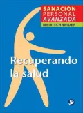 Recuperando la salud/  Getting Back Your Health: Sanacion Personal Avanzada/  Advanced Personal Healing