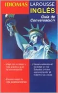 Idiomas Larousse: Ingles: Guia de Conversacion