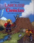 Mi primer Larousse de las ciencias (My First Larousse Book of Science)