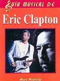Eric Clapton/ The Complete Guide to the Music of Eric Clapton (Guia Musical De/ Music Guide ...