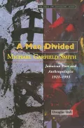 A Man Divided: Michael Garfield Smith : Jamaican Poet and Anthropologist, 1921-1993