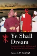 Ye Shall Dream: Patriarch Granville Williams and the Barbados Spiritual Baptists