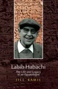 Labib Habachi: The Life and Legacy of an Egyptologist